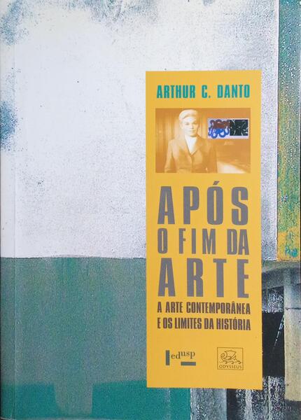 APÓS O FIM DA ARTE: A ARTE CONTEMPORÂNEA E OS LIMITES DA HISTÓRIA.