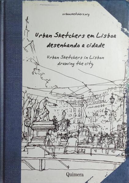 URBAN SKETCHERS EM LISBOA DESENHANDO A CIDADE: URBAN SKETCHERS IN LISBON DRAWING THE CITY.