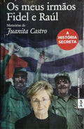 OS MEUS IRMÃOS FIDEL E RAÚL: A HISTÓRIA SECRETA.