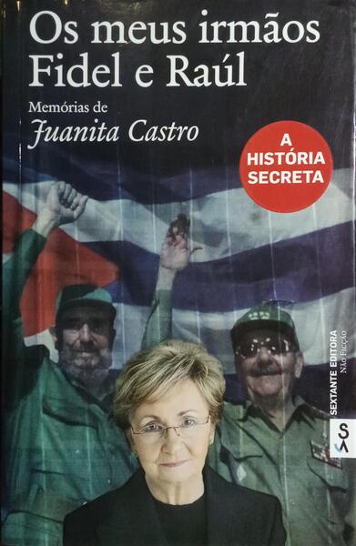 OS MEUS IRMÃOS FIDEL E RAÚL: A HISTÓRIA SECRETA.
