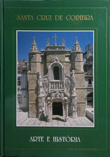 SANTA CRUZ DE COIMBRA, ARTE E HISTÓRIA. [DED. AUTOR]