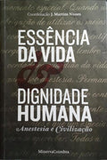 ESSÊNCIA DA VIDA E DIGNIDADE HUMANA: ANESTESIA E CIVILIZAÇÃO.