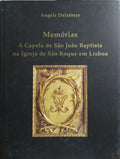 MEMÓRIAS A CAPELA DE SÃO JOÃO BAPTISTA NA IGREJA DE SÃO ROQUE EM LISBOA.