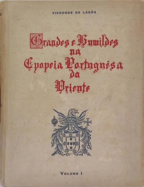 GRANDES E HUMILDES NA EPOPEIA PORTUGUESA DO ORIENTE. [2 VOLS. E UM FASCÍCULO]
