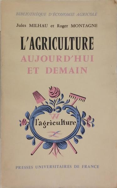 L'AGRICULTURE AUJOURD'HUI ET DEMAIN.