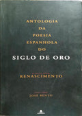 ANTOLOGIA DA POESIA ESPANHOLA DO «SIGLO DE ORO» PRIMEIRO VOLUME: RENASCIMENTO.