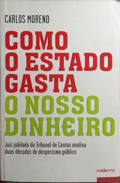 COMO O ESTADO GASTA O NOSSO DINHEIRO. [4.ª EDIÇÃO]