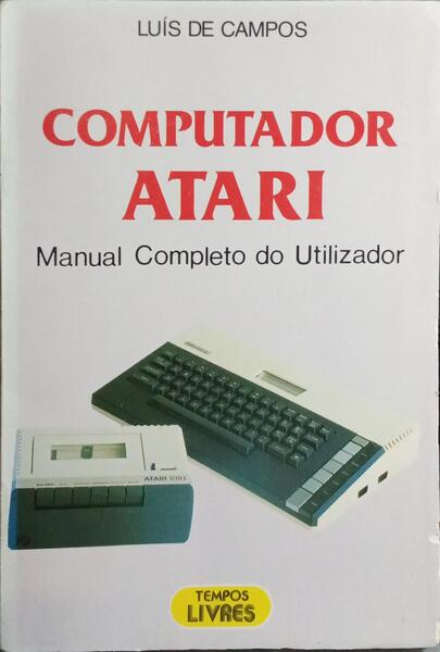 COMPUTADOR ATARI: MANUAL COMPLETO DO UTILIZADOR. [1.ª EDIÇÃO]