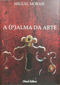 A (P)ALMA DA ARTE. [1.ª EDIÇÃO]