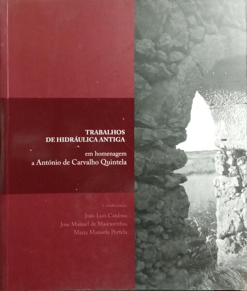 TRABALHOS DE HIDRÃULICA ANTIGA: HOMENAGEM A ANTÃ“NIO DE CARVALHO QUINTELA.