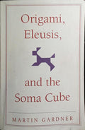 ORIGAMI, ELEUSIS, AND THE SOMA CUBE. MARTIN GARDNER'S MATHEMATICAL DIVERSIONS.