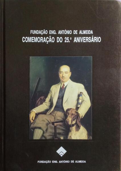 FUNDAÇÃO ENG. ANTÓNIO DE ALEIDA: COMEMORÇÃO DO 25.º ANIVERSÁRIO.