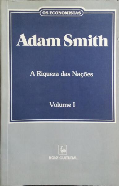 A RIQUEZA DAS NAÇÕES, VOLUME I.