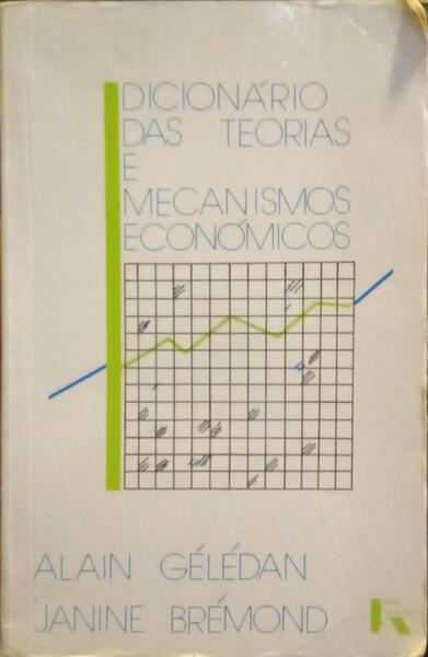 DICIONÁRIO DAS TEORIAS E MECANISMOS ECONÓMICOS.
