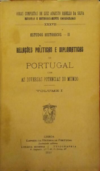 RELAÃ‡Ã•ES POLÃTICAS E DIPLOMÃTICAS DE PORTUGAL COM AS DIVERSAS POTÃŠNCIA DO MUNDO. [4 VOLS.]