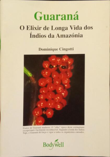 GUARANÃ: O ELIXIR DE LONGA VIDA DOS ÃNDIOS DA AMAZÃ“NIA.