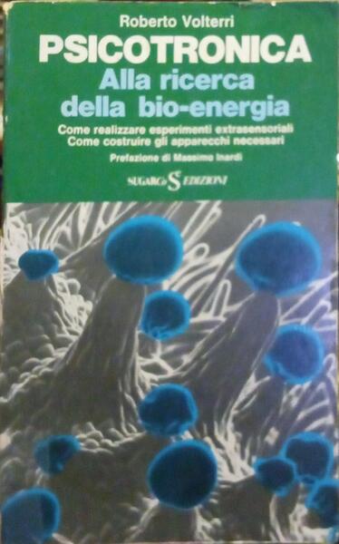 PSICOTRONICA: ALLA RICERA DELLA BIO-ENERGIA.