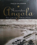 RECORDAR ANGOLA: FOTOS E GENTES DE CABINDA AO CUNENE. [2 VOLS.]
