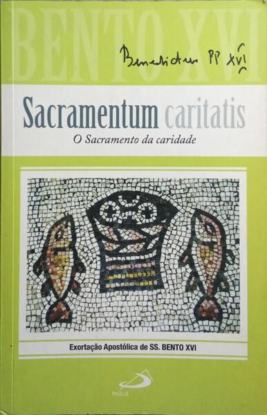 SACRAMENTUM CARITATIS, O SACRAMENTO DA CARIDADE.