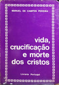 VIDA, CRUCIFICAÇÃO E MORTE DOS CRISTOS.