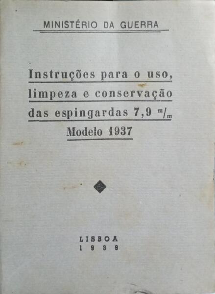 INSTRUCÇÕES PARA O USO, LIMPEZA E CONSERVAÇÃO DAS ESPINGARDAS 7,9 M/M MODELO 1937.