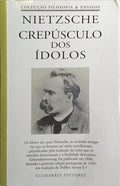CREPÚSCULO DOS ÍDOLOS OU COMO SE FILOSOFA COM UM MARTELO. [4.ª EDIÇÃO]