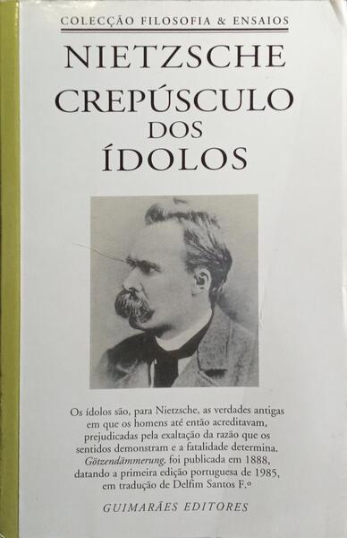 CREPÚSCULO DOS ÍDOLOS OU COMO SE FILOSOFA COM UM MARTELO. [4.ª EDIÇÃO]