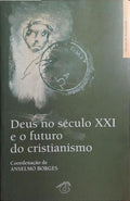 DEUS NO SÉCULO XXI E O FUTURO DO CRISTIANISMO.
