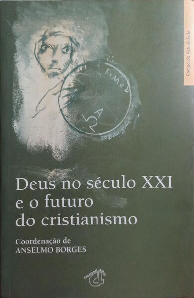 DEUS NO SÉCULO XXI E O FUTURO DO CRISTIANISMO.