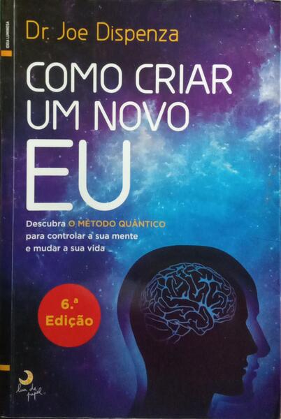 COMO CRIAR UM NOVO EU. [6.ª EDIÇÃO]