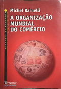 A ORGANIZAÇÃO MUNDIAL DO COMÉRCIO.