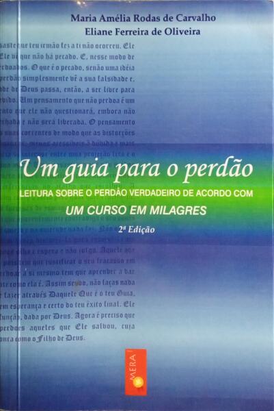 UM GUIA PARA O PERDÃO. [2.ª EDIÇÃO]