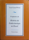 FRAGMENTOS DA HISTÓRIA DA ENDOCRINOLOGIA NO BRASIL.
