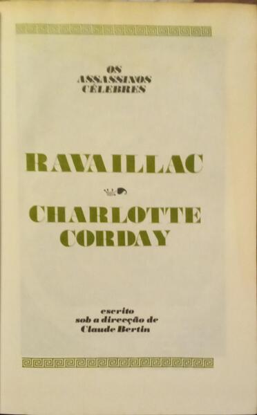 OS ASSASSINOS CÉLEBRES: RAVAILLAC, CHARLOTTE CORDAY. [AMIGOS DO LIVRO - 1977]