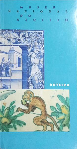 MUSEU NACIONAL DO AZULEJO. ROTEIRO.