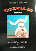 TAEKWON-DO HIONG: DE CINTURÃO BRANCO A CINTURÃO NEGRO.