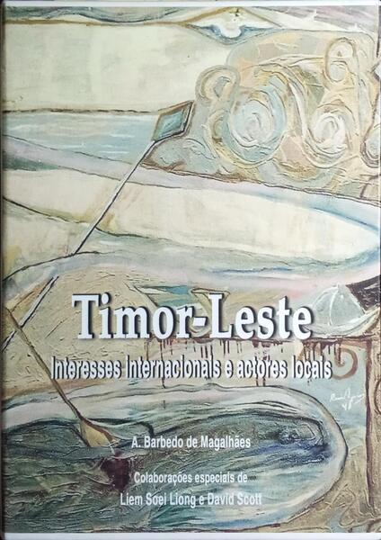 TIMOR LESTE: INTERESSES INTERNACIONAIS E ACTORES LOCAIS.