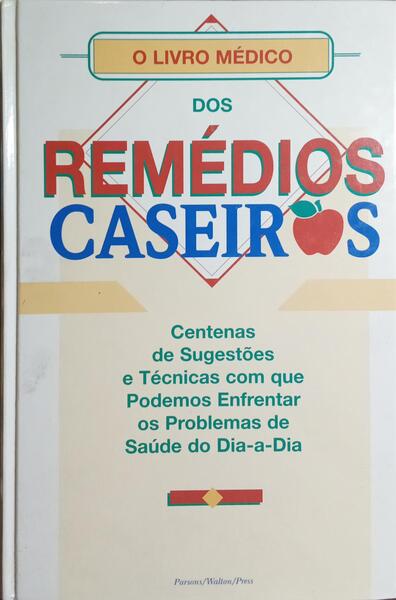 O LIVRO MÉDICO DOS REMÉDIOS CASEIROS.