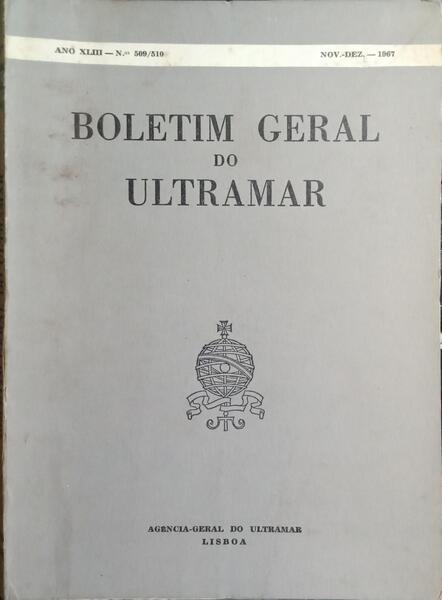 BOLETIM GERAL DO ULTRAMAR, ANO 43.º, N.º 509-510, NOVEMBRO/DEZEMBRO DE 1967.