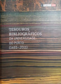 TESOUROS BIBLIOGRÁFICOS DA UNIVERSIDADE DO PORTO, 1493-2011.