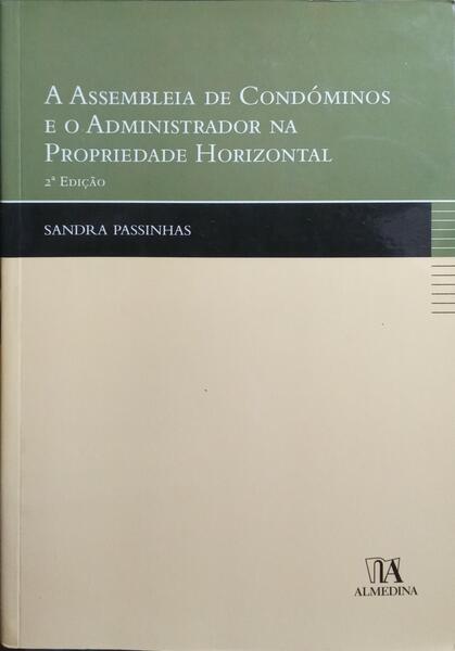 PASSINHAS. (Sandra) A ASSEMBLEIA DE CONDÓMINOS E O ADMINISTRADOR NA PROPRIEDADE HORIZONTAL. [2.ª EDIÇÃO]