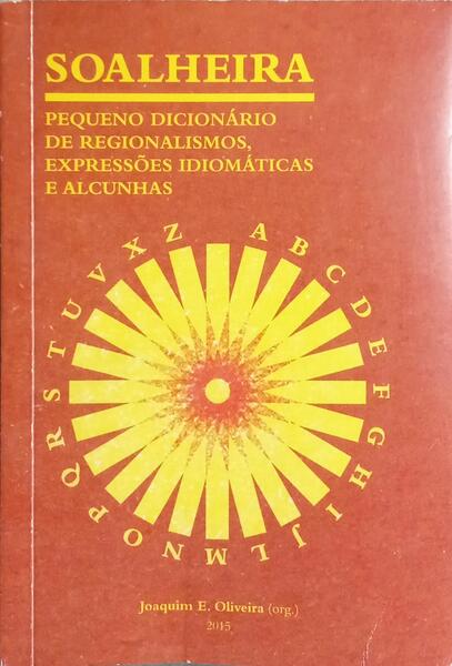 SOALHEIRO: PEQUENO DICIONÁRIO DE REGIONALISMOS, EXPRESSÕES IDIOMÁTICAS E ALCUNHAS.
