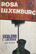 ROSA LUXEMBURGO, SOCIALISMO E LIBERDADE.