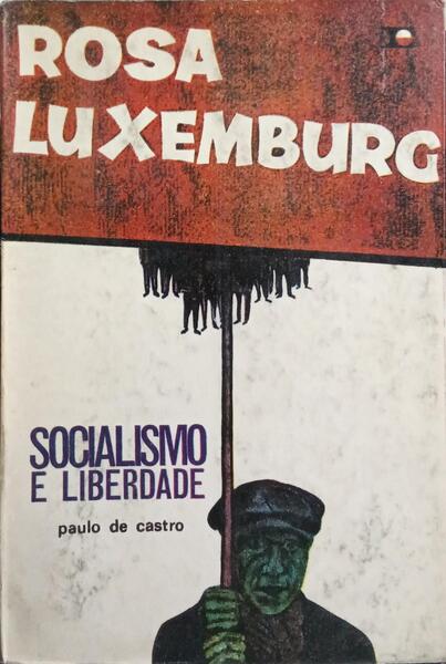 ROSA LUXEMBURGO, SOCIALISMO E LIBERDADE.
