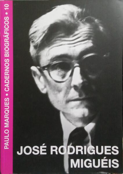 JOSÉ RODRIGUES MIGUÉIS: ESTUPIDAMENTE ESQUECIDO, 1901-1980.