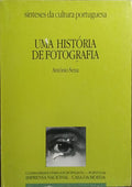 UMA HISTÓRIA DE FOTOGRAFIA. PORTUGAL 1839 A 1991.