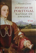 INFANTAS DE PORTUGAL, RAINHAS EM ESPANHA. [5.ª EDIÇÃO]