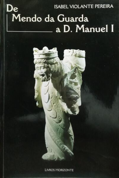 DE MENDO DA GUARDA A D. MANUEL I.