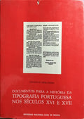 DOCUMENTOS PARA A HISTÓRIA DA TIPOGRAFIA PORTUGUESA NOS SÉCULOS XVI E XVII.