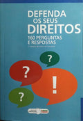 DEFENDA OS SEUS DIREITOS. 160 PERGUNTAS E RESPOSTAS.